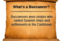 What&#039;s a Buccaneer? Buccaneers were pirates who raided Spanish ships and settlements in the Carribean.